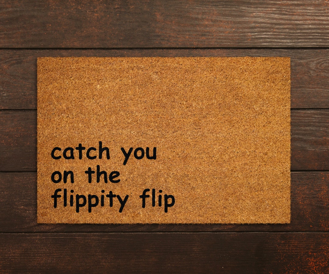 Catch You on the Flippity Flip Doormat, Catch You Doormats,