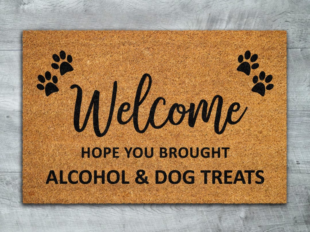 Alcohol and Dog Treats Door Mat, Hope You Brought Alcohol Door