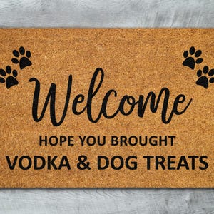 Vodka and Dog Treats Door Mat, Hope You Brought Vodka and Dog Treats Door Mats, Funny Vodka and Dog Treats Doormat, Welcome Mats S663