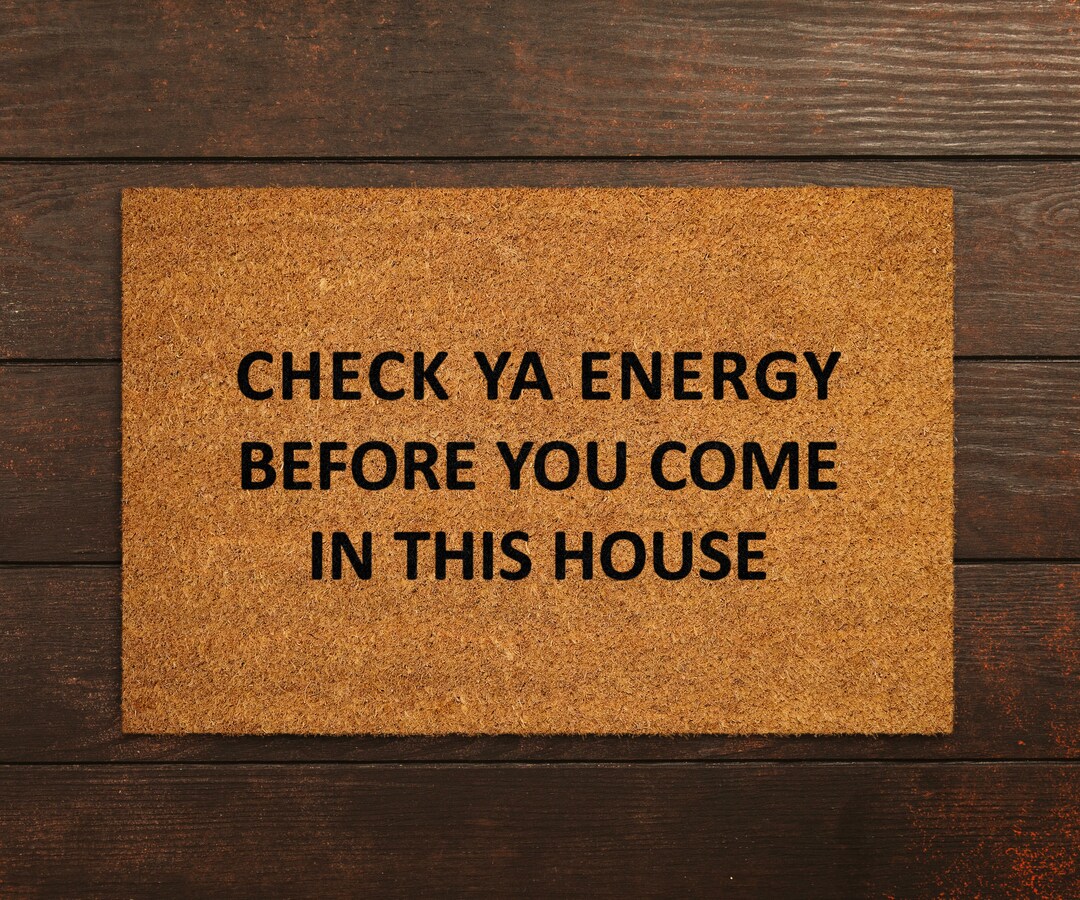 Energy Doormats, Check Ya Energy Before You Come in This House Doormats