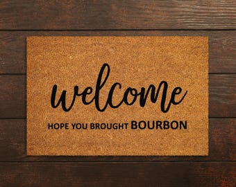 Welcome Hope You Brought Bourbon Doormats, Bourbon Doormats, Funny Door Mat, New Home Gift, Wedding Gift Doormat, Welcome Bourbon Mats S175