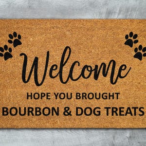 Bourbon and Dog Treats Door Mat, Hope You Brought Bourbon and Dog Treats Door Mats, Funny Bourbon and Dog Treats Doormat, Welcome Mats S662