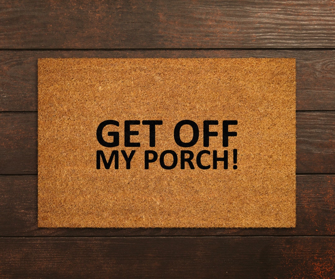 Get off My Porch, Funny Get off Doormats, New Home Gift
