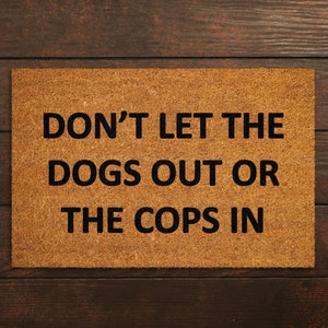 Dont Let the Dogs Out or The Cops In, Coir Door Mat, Welcome Mat, Front Door Mat, Outdoor Mats, Funny Doormat, Fall Mats, Coir Mats