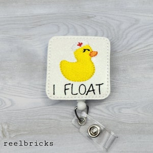 I Float - Duck Badge Reel - Feltie Funny Saying Float Nurse -  INTERCHANGEABLE - Retractable ID Clip - Pediatric Tech - Hospital Float Pool