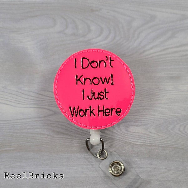 I Don't Know I Just Work Here Feltie Badge Reel Embellishment  INTERCHANGEABLE Doctor Retractable ID Nurse Medical Professional Sarcastic
