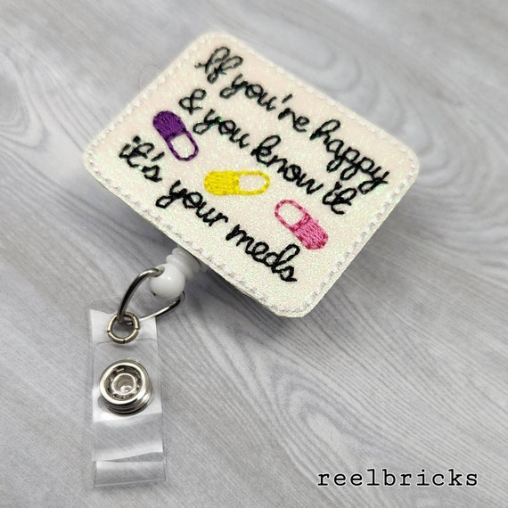 Buy If You're Happy and You Know It It's Your Meds Badge Reel