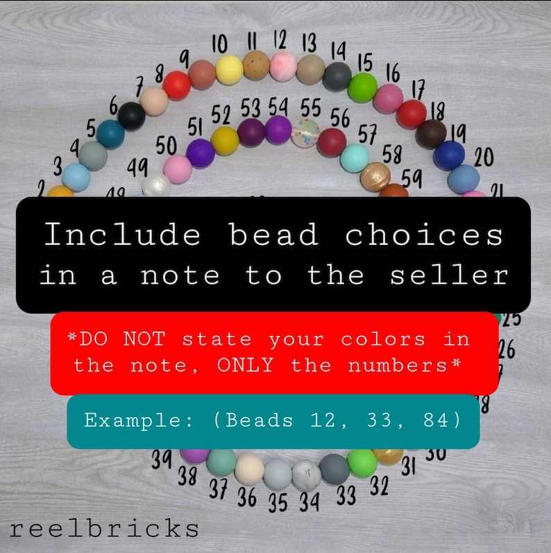 May include: A colorful chart of beads numbered 1 to 60. The chart is arranged in a semi-circle shape. The text "Include bead choices in a note to the seller" is displayed in black text on a white background. The text "*DO NOT state your colors in the note, ONLY the numbers*" is displayed in white text on a red background. The text "Example: (Beads 12, 33, 84)" is displayed in white text on a teal background. The text "reelbricks" is displayed in black text on a white background.