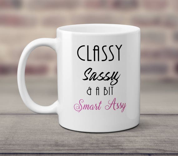 classy sassy and a bit smart assy mug