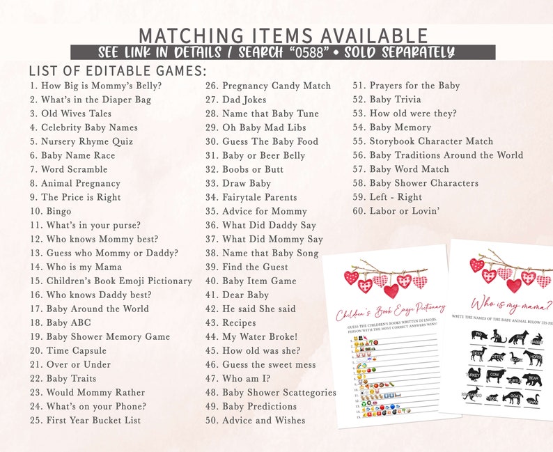 May include: A printable set of baby shower games with a pink and red color scheme. The games include "How Big is Mommy's Belly?", "What's in the Diaper Bag", "Old Wives Tales", "Celebrity Baby Names", "Nursery Rhyme Quiz", "Baby Name Race", "Word Scramble", "Animal Pregnancy", "The Price is Right", "Bingo", "What's in your purse?", "Who knows Mommy best?", "Guess who Mommy or Daddy?", "Who is my Mama", "Children's Book Emoji Pictionary", "Who knows Daddy best?", "Baby Around the World", "Baby ABC", "Baby Shower Memory Game", "Time Capsule", "Over or Under", "Baby Traits", "Would Mommy Rather", "What's on your Phone?", "First Year Bucket List", "Pregnancy Candy Match", "Dad Jokes", "Name that Baby Tune", "Oh Baby Mad Libs", "Guess The Baby Food", "Baby or Beer Belly", "Boobs or Butt", "Draw Baby", "Fairytale Parents", "Advice for Mommy", "What Did Daddy Say", "What Did Mommy Say", "Name that Baby Song", "Find the Guest", "Baby Item Game", "Dear Baby", "He said She said", "Recipes", "My Water Broke!", "How old was she?", "Guess the sweet mess", "Who am I?", "Baby Shower Scattegories", "Baby Predictions", "Advice and Wishes", "Prayers for the Baby", "Baby Trivia", "How old were they?", "Baby Memory", "Storybook Character Match", "Baby Traditions Around the World", "Baby Word Match", "Baby Shower Characters", "Left - Right", "Labor or Lovin'".