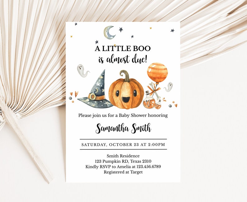 May include: A Halloween-themed baby shower invitation with the text "A Little Boo is almost due!" The invitation features illustrations of a smiling pumpkin, witch hat, ghost, and a balloon. The invitation is for Samantha Smith, with the date, time, and location.