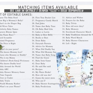 May include: A printable set of baby shower games with a blue and white colour scheme. The games include "Guess the Baby Food", "How Big is Mommy's Belly?", "What's in the Diaper Bag", "Old Wives Tales", "Celebrity Baby Names", "Nursery Rhyme Quiz", "Baby Name Race", "Word Scramble", "Animal Pregnancy", "The Price is Right", "What's in your purse?", "Who knows Mommy best?", "Guess who Mommy or Daddy?", "Who is my Mama", "Children's Book Emoji Pictionary", "Who knows Daddy best?", "Baby Around the World", "Baby ABC", "Baby Shower Memory Game", "Time Capsule", "Over or Under", "Baby Traits", "Would Mommy Rather", "What's on your Phone?", "First Year Bucket List", "Pregnancy Candy Match", "Dad Jokes", "Name that Baby Tune", "Oh Baby Mad Libs", "Labor or Lovin", "Baby or Beer Belly", "Boobs or Butt", "Draw Baby", "Fairytale Parents", "Advice for Mommy", "What Did Daddy Say", "What Did Mommy Say", "Name that Baby Song", "Find the Guest", "Baby Item Game", "Dear Baby", "He said She said", "Recipes", "My Water Broke!", "How old was she?", "Guess the sweet mess", "Who am I?", "Baby Shower Scattegories", "Baby Predictions", "Advice and Wishes", "Prayers for the Baby", "Baby Trivia", "How old were they?", "Baby Memory", "Storybook Character Match", "Baby Traditions Around the World", "Baby Word Match", "Baby Shower Characters", "Left - Right".