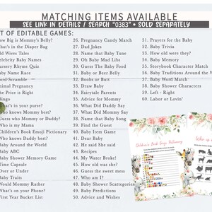 May include: A printable set of baby shower games with a floral design. The games include "How Big is Mommy's Belly?", "What's in the Diaper Bag", "Old Wives Tales", "Celebrity Baby Names", "Nursery Rhyme Quiz", "Baby Name Race", "Word-Scramble", "Animal Pregnancy", "The Price is Right", "Bingo", "What's in your purse?", "Who knows Mommy best?", "Guess who Mommy or Daddy?", "Who is my Mama", "Children's Book Emoji Pictionary", "Who knows Daddy best?", "Baby Around the World", "Baby ABC", "Baby Shower Memory Game", "Time Capsule", "Over or Under", "Baby Traits", "Would Mommy Rather", "What's on your Phone?", "First Year Bucket List", "Pregnancy Candy Match", "Dad Jokes", "Name that Baby Tune", "Oh Baby Mad Libs", "Guess The Baby Food", "Baby or Beer Belly", "Boobs or Butt", "Draw Baby", "Fairytale Parents", "Advice for Mommy", "What Did Daddy Say", "What Did Mommy Say", "Name that Baby Song", "Find the Guest", "Baby Item Game", "Dear Baby", "He said She said", "Recipes", "My Water Broke!", "How old was she?", "Guess the sweet mess", "Who am I?", "Baby Shower Scattegories", "Baby Predictions", "Advice and Wishes", "Prayers for the Baby", "Baby Trivia", "How old were they?", "Baby Memory", "Storybook Character Match", "Baby Traditions Around the World", "Baby Word Match", "Baby Shower Characters", "Left - Right", "Labor or Lovin'".