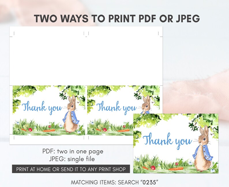 May include: Two printable thank you cards featuring a watercolor illustration of Peter Rabbit in a blue jacket. The text "Thank you" is written in blue cursive font. The cards can be printed as a PDF with two cards per page or as a JPEG with one card per page. The text "Print at home or send it to any print shop" is included at the bottom of the image. The text "Matching items: Search "0235" is also included at the bottom of the image.
