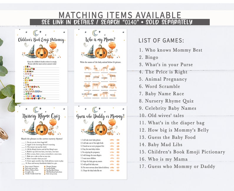 May include: A collection of printable baby shower games with a Halloween theme. The games include a Children's Book Emoji Pictionary, Who is my Mama?, Nursery Rhyme Quiz, and Guess who Daddy or Mommy?. A list of additional games is also included.
