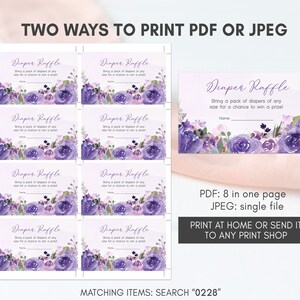 May include: Purple and white floral diaper raffle tickets with the text "Diaper Raffle" and "Bring a pack of diapers of any size for a chance to win a prize!"  The tickets are designed to be printed 8 to a page.  The text "PDF: 8 in one page JPEG: single file" is also included.  The text "PRINT AT HOME OR SEND IT TO ANY PRINT SHOP" is included in a gray rectangle.  The text "MATCHING ITEMS: SEARCH "0228"" is included at the bottom of the image.