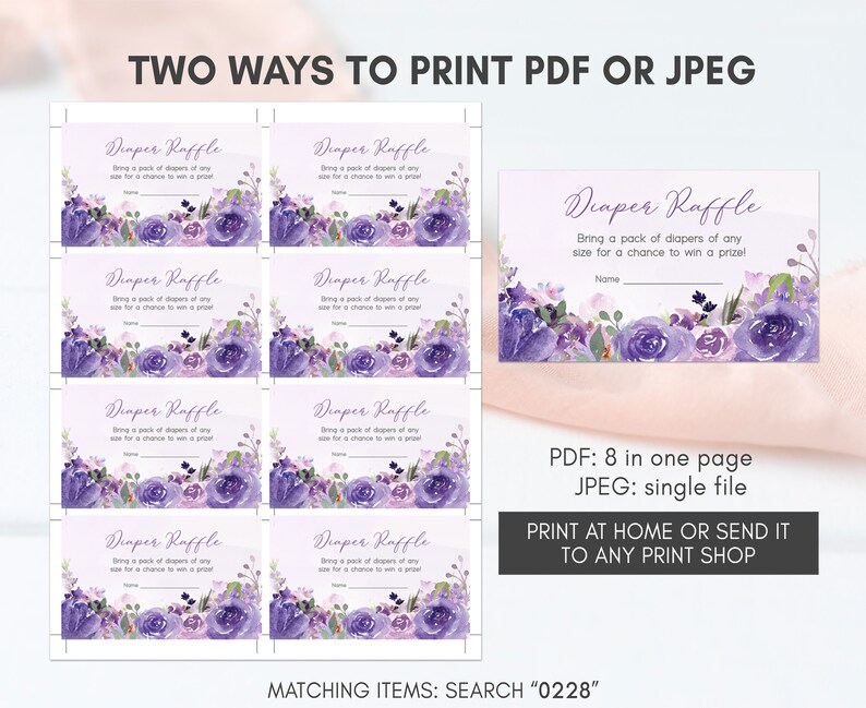 May include: Purple and white floral diaper raffle tickets with the text "Diaper Raffle" and "Bring a pack of diapers of any size for a chance to win a prize!"  The tickets are designed to be printed 8 to a page.  The text "PDF: 8 in one page JPEG: single file" is also included.  The text "PRINT AT HOME OR SEND IT TO ANY PRINT SHOP" is included in a gray rectangle.  The text "MATCHING ITEMS: SEARCH "0228"" is included at the bottom of the image.