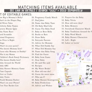 May include: A printable list of 60 baby shower games with a purple and white floral design. The games include "How Big is Mommy's Belly?", "What's in the Diaper Bag", "Old Wives Tales", "Celebrity Baby Names", "Nursery Rhyme Quiz", "Baby Name Race", "Word Scramble", "Animal Pregnancy", "The Price is Right", "Bingo", "What's in your purse?", "Who knows Mommy best?", "Guess who Mommy or Daddy?", "Who is my Mama", "Children's Book Emoji Pictionary", "Who knows Daddy best?", "Baby Around the World", "Baby ABC", "Baby Shower Memory Game", "Time Capsule", "Over or Under", "Baby Traits", "Would Mommy Rather", "What's on your Phone?", "First Year Bucket List", "Pregnancy Candy Match", "Dad Jokes", "Name that Baby Tune", "Oh Baby Mad Libs", "Guess The Baby Food", "Baby or Beer Belly", "Boobs or Butt", "Draw Baby", "Fairytale Parents", "Advice for Mommy", "What Did Daddy Say", "What Did Mommy Say", "Name that Baby Song", "Find the Guest", "Baby Item Game", "Dear Baby", "He said She said", "Recipes", "My Water Broke!", "How old was she?", "Guess the sweet mess", "Who am I?", "Baby Shower Scattegories", "Baby Predictions", "Advice and Wishes", "Prayers for the Baby", "Baby Trivia", "How old were they?", "Baby Memory", "Storybook Character Match", "Baby Traditions Around the World", "Baby Word Match", "Baby Shower Characters", "Left - Right", and "Labor or Lovin'".