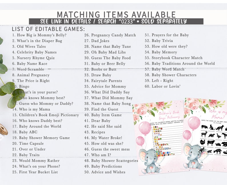 May include: A printable set of baby shower games with a pink and gray color scheme. The games include "How Big is Mommy's Belly?", "What's in the Diaper Bag", "Old Wives Tales", "Celebrity Baby Names", "Nursery Rhyme Quiz", "Baby Name Race", "Word-Scramble", "Animal Pregnancy", "The Price is Right", "Bingo", "What's in your purse?", "Who knows Mommy best?", "Guess who Mommy or Daddy?", "Who is my Mama", "Children's Book Emoji Pictionary", "Who knows Daddy best?", "Baby Around the World", "Baby ABC", "Baby Shower Memory Game", "Time Capsule", "Over or Under", "Baby Traits", "Would Mommy Rather", "What's on your Phone?", "First Year Bucket List", "Pregnancy Candy Match", "Dad Jokes", "Name that Baby Tune", "Oh Baby Mad Libs", "Guess The Baby Food", "Baby or Beer Belly", "Boobs or Butt", "Draw Baby", "Fairytale Parents", "Advice for Mommy", "What Did Daddy Say", "What Did Mommy Say", "Name that Baby Song", "Find the Guest", "Baby Item Game", "Dear Baby", "He said She said", "Recipes", "My Water Broke!", "How old was she?", "Guess the sweet mess", "Who am I?", "Baby Shower Scattegories", "Baby Predictions", "Advice and Wishes", "Prayers for the Baby", "Baby Trivia", "How old were they?", "Baby Memory", "Storybook Character Match", "Baby Traditions Around the World", "Baby Word Match", "Baby Shower Characters", "Left - Right", "Labor or Lovin'".