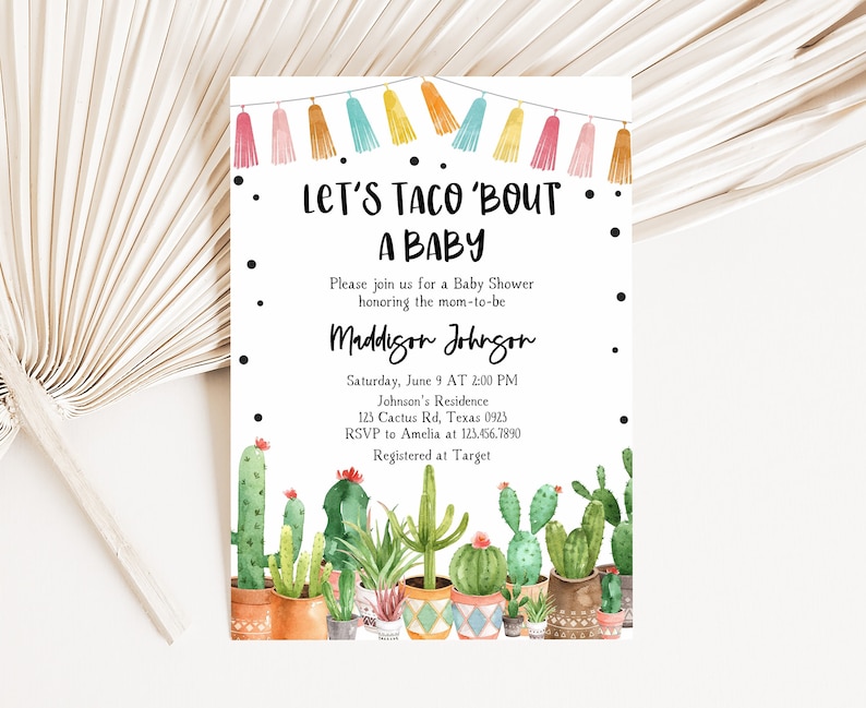 May include: A baby shower invitation with a cactus theme. The invitation says "Let's Taco 'Bout A Baby" and includes details for the event, including the date, time, location, and RSVP information. The invitation is decorated with colorful tassels and a watercolor illustration of cacti in pots.
