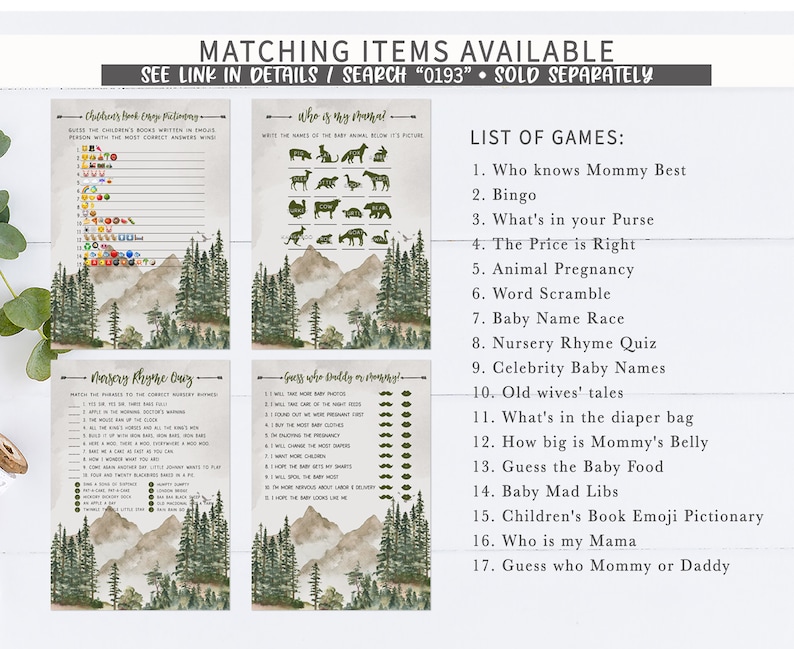 May include: A set of printable baby shower games with a woodland theme. The games include "Who Knows Mommy Best", "Bingo", "What's in Your Purse", "The Price is Right", "Animal Pregnancy", "Word Scramble", "Baby Name Race", "Nursery Rhyme Quiz", "Celebrity Baby Names", "Old Wives' Tales", "What's in the Nappy Bag", "How Big is Mommy's Belly", "Guess the Baby Food", "Baby Mad Libs", "Children's Book Emoji Pictionary", "Who is My Mama", and "Guess Who Mommy or Daddy".