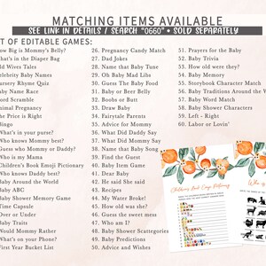 May include: A printable set of baby shower games with a peach and green floral design. The games include "How Big is Mommy's Belly?", "What's in the Diaper Bag", "Old Wives Tales", "Celebrity Baby Names", "Nursery Rhyme Quiz", "Baby Name Race", "Word Scramble", "Animal Pregnancy", "The Price is Right", "Bingo", "What's in your purse?", "Who knows Mommy best?", "Guess who Mommy or Daddy?", "Who is my Mama", "Children's Book Emoji Pictionary", "Who knows Daddy best?", "Baby Around the World", "Baby ABC", "Baby Shower Memory Game", "Time Capsule", "Over or Under", "Baby Traits", "Would Mommy Rather", "What's on your Phone?", "First Year Bucket List", "Pregnancy Candy Match", "Dad Jokes", "Name that Baby Tune", "Oh Baby Mad Libs", "Guess The Baby Food", "Baby or Beer Belly", "Boobs or Butt", "Draw Baby", "Fairytale Parents", "Advice for Mommy", "What Did Daddy Say", "What Did Mommy Say", "Name that Baby Song", "Find the Guest", "Baby Item Game", "Dear Baby", "He said She said", "Recipes", "My Water Broke!", "How old was she?", "Guess the sweet mess", "Who am I?", "Baby Shower Scattegories", "Baby Predictions", "Advice and Wishes", "Prayers for the Baby", "Baby Trivia", "How old were they?", "Baby Memory", "Storybook Character Match", "Baby Traditions Around the World", "Baby Word Match", "Baby Shower Characters", "Left - Right", "Labor or Lovin'".