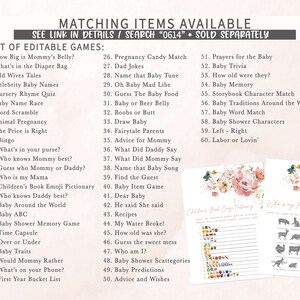 May include: A printable set of baby shower games with pink floral accents. The games include "How Big is Mommy's Belly?", "What's in the Diaper Bag", "Old Wives Tales", "Celebrity Baby Names", "Nursery Rhyme Quiz", "Baby Name Race", "Word Scramble", "Animal Pregnancy", "The Price is Right", "Bingo", "What's in your purse?", "Who knows Mommy best?", "Guess who Mommy or Daddy?", "Who is my Mama", "Children's Book Emoji Pictionary", "Who knows Daddy best?", "Baby Around the World", "Baby ABC", "Baby Shower Memory Game", "Time Capsule", "Over or Under", "Baby Traits", "Would Mommy Rather", "What's on your Phone?", "First Year Bucket List", "Pregnancy Candy Match", "Dad Jokes", "Name that Baby Tune", "Oh Baby Mad Libs", "Guess The Baby Food", "Baby or Beer Belly", "Boobs or Butt", "Draw Baby", "Fairytale Parents", "Advice for Mommy", "What Did Daddy Say", "What Did Mommy Say", "Name that Baby Song", "Find the Guest", "Baby Item Game", "Dear Baby", "He said She said", "Recipes", "My Water Broke!", "How old was she?", "Guess the sweet mess", "Who am I?", "Baby Shower Scattegories", "Baby Predictions", "Advice and Wishes", "Prayers for the Baby", "Baby Trivia", "How old were they?", "Baby Memory", "Storybook Character Match", "Baby Traditions Around the World", "Baby Word Match", "Baby Shower Characters", "Left - Right", "Labor or Lovin'".