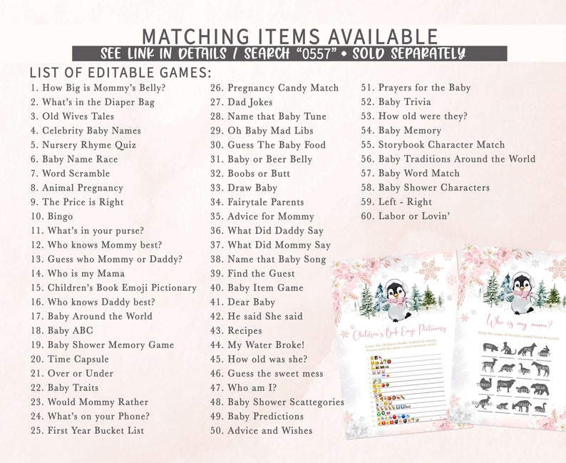 May include: A printable baby shower game set with a list of editable games, including "How Big is Mommy's Belly?" and "Baby Trivia." The set also includes a Children's Book Emoji Pictionary and a "Who is my mama?" game.