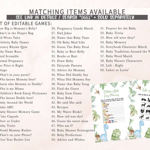Puede incluir: Un conjunto de juegos de baby shower imprimibles con un tema de dinosaurio verde y blanco. Los juegos incluyen "How Big is Mommy's Belly?", "What's in the Diaper Bag", "Old Wives Tales", "Celebrity Baby Names", "Nursery Rhyme Quiz", "Baby Name Race", "Word Scramble", "Animal Pregnancy", "The Price is Right", "Bingo", "What's in your purse?", "Who knows Mommy best?", "Guess who Mommy or Daddy?", "Who is my Mama", "Children's Book Emoji Pictionary", "Who knows Daddy best?", "Baby Around the World", "Baby ABC", "Baby Shower Memory Game", "Time Capsule", "Over or Under", "Baby Traits", "Would Mommy Rather", "What's on your Phone?", "First Year Bucket List", "Pregnancy Candy Match", "Dad Jokes", "Name that Baby Tune", "Oh Baby Mad Libs", "Guess The Baby Food", "Baby or Beer Belly", "Boobs or Butt", "Draw Baby", "Fairytale Parents", "Advice for Mommy", "What Did Daddy Say", "What Did Mommy Say", "Name that Baby Song", "Find the Guest", "Baby Item Game", "Dear Baby", "He said She said", "Recipes", "My Water Broke!", "How old was she?", "Guess the sweet mess", "Who am I?", "Baby Shower Scattegories", "Baby Predictions", "Advice and Wishes", "Prayers for the Baby", "Baby Trivia", "How old were they?", "Baby Memory", "Storybook Character Match", "Baby Traditions Around the World", "Baby Word Match", "Baby Shower Characters", "Left - Right", "Labor or Lovin'".