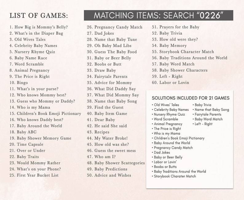 Peut inclure: Une liste de jeux et d'&eacute;l&eacute;ments assortis pour une f&ecirc;te pr&eacute;natale. La liste comprend des jeux comme "How Big is Mommy's Belly?" et "What's in the Diaper Bag?" et des &eacute;l&eacute;ments assortis comme "Pregnancy Candy Match" et "Dad Jokes". La liste comprend &eacute;galement une section pour les solutions incluses pour 21 jeux.