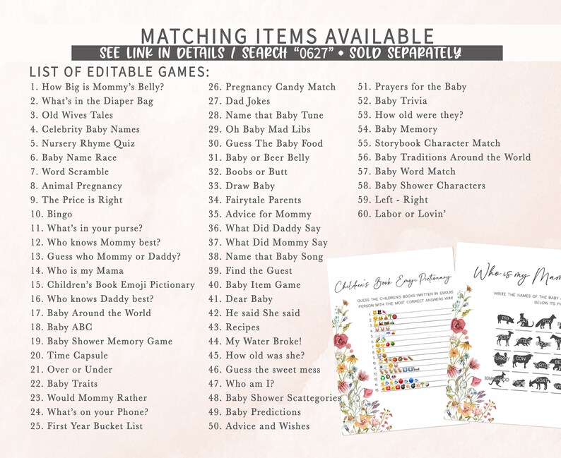 May include: A printable list of 60 baby shower games with floral accents. The list includes games like "How Big is Mommy's Belly?" and "Baby Shower Characters".