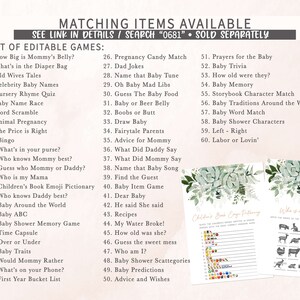 May include: A printable set of baby shower games with a green and white floral design. The games include "How Big is Mommy's Belly?", "What's in the Diaper Bag", "Old Wives Tales", "Celebrity Baby Names", "Nursery Rhyme Quiz", "Baby Name Race", "Word Scramble", "Animal Pregnancy", "The Price is Right", "Bingo", "What's in your purse?", "Who knows Mommy best?", "Guess who Mommy or Daddy?", "Who is my Mama", "Children's Book Emoji Pictionary", "Who knows Daddy best?", "Baby Around the World", "Baby ABC", "Baby Shower Memory Game", "Time Capsule", "Over or Under", "Baby Traits", "Would Mommy Rather", "What's on your Phone?", "First Year Bucket List", "Pregnancy Candy Match", "Dad Jokes", "Name that Baby Tune", "Oh Baby Mad Libs", "Guess The Baby Food", "Baby or Beer Belly", "Boobs or Butt", "Draw Baby", "Fairytale Parents", "Advice for Mommy", "What Did Daddy Say", "What Did Mommy Say", "Name that Baby Song", "Find the Guest", "Baby Item Game", "Dear Baby", "He said She said", "Recipes", "My Water Broke!", "How old was she?", "Guess the sweet mess", "Who am I?", "Baby Shower Scattegories", "Baby Predictions", "Advice and Wishes", "Prayers for the Baby", "Baby Trivia", "How old were they?", "Baby Memory", "Storybook Character Match", "Baby Traditions Around the World", "Baby Word Match", "Baby Shower Characters", "Left - Right", "Labor or Lovin'".