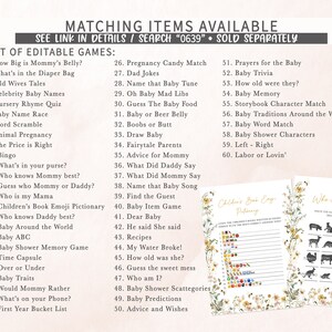 May include: A printable set of baby shower games with a floral design. The games include "How Big is Mommy's Belly?", "What's in the Diaper Bag", "Old Wives Tales", "Celebrity Baby Names", "Nursery Rhyme Quiz", "Baby Name Race", "Word Scramble", "Animal Pregnancy", "The Price is Right", "Bingo", "What's in your purse?", "Who knows Mummy best?", "Guess who Mummy or Daddy?", "Who is my Mama", "Children's Book Emoji Pictionary", "Who knows Daddy best?", "Baby Around the World", "Baby ABC", "Baby Shower Memory Game", "Time Capsule", "Over or Under", "Baby Traits", "Would Mommy Rather", "What's on your Phone?", "First Year Bucket List", "Pregnancy Candy Match", "Dad Jokes", "Name that Baby Tune", "Oh Baby Mad Libs", "Guess The Baby Food", "Baby or Beer Belly", "Boobs or Butt", "Draw Baby", "Fairytale Parents", "Advice for Mommy", "What Did Daddy Say", "What Did Mommy Say", "Name that Baby Song", "Find the Guest", "Baby Item Game", "Dear Baby", "He said She said", "Recipes", "My Water Broke!", "How old was she?", "Guess the sweet mess", "Who am I?", "Baby Shower Scattegories", "Baby Predictions", "Advice and Wishes", "Prayers for the Baby", "Baby Trivia", "How old were they?", "Baby Memory", "Storybook Character Match", "Baby Traditions Around the World", "Baby Word Match", "Baby Shower Characters", "Left - Right", "Labor or Lovin'".