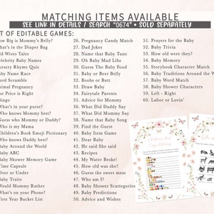 May include: A printable set of baby shower games with a floral design. The games include "How Big is Mommy's Belly?", "What's in the Diaper Bag", "Old Wives Tales", "Celebrity Baby Names", "Nursery Rhyme Quiz", "Baby Name Race", "Word Scramble", "Animal Pregnancy", "The Price is Right", "Bingo", "What's in your purse?", "Who knows Mommy best?", "Guess who Mommy or Daddy?", "Who is my Mama", "Children's Book Emoji Pictionary", "Who knows Daddy best?", "Baby Around the World", "Baby ABC", "Baby Shower Memory Game", "Time Capsule", "Over or Under", "Baby Traits", "Would Mommy Rather", "What's on your Phone?", "First Year Bucket List", "Pregnancy Candy Match", "Dad Jokes", "Name that Baby Tune", "Oh Baby Mad Libs", "Guess The Baby Food", "Baby or Beer Belly", "Boobs or Butt", "Draw Baby", "Fairytale Parents", "Advice for Mommy", "What Did Daddy Say", "What Did Mommy Say", "Name that Baby Song", "Find the Guest", "Baby Item Game", "Dear Baby", "He said She said", "Recipes", "My Water Broke!", "How old was she?", "Guess the sweet mess", "Who am I?", "Baby Shower Scattegories", "Baby Predictions", "Advice and Wishes", "Prayers for the Baby", "Baby Trivia", "How old were they?", "Baby Memory", "Storybook Character Match", "Baby Traditions Around the World", "Baby Word Match", "Baby Shower Characters", "Left - Right", "Labor or Lovin'".