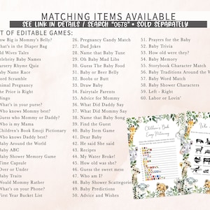 May include: A printable set of baby shower games with a jungle theme. The games include "How Big is Mommy's Belly?", "What's in the Diaper Bag", "Old Wives Tales", "Celebrity Baby Names", "Nursery Rhyme Quiz", "Baby Name Race", "Word Scramble", "Animal Pregnancy", "The Price is Right", "Bingo", "What's in your purse?", "Who knows Mommy best?", "Guess who Mommy or Daddy?", "Who is my Mama", "Children's Book Emoji Pictionary", "Who knows Daddy best?", "Baby Around the World", "Baby ABC", "Baby Shower Memory Game", "Time Capsule", "Over or Under", "Baby Traits", "Would Mommy Rather", "What's on your Phone?", "First Year Bucket List", "Pregnancy Candy Match", "Dad Jokes", "Name that Baby Tune", "Oh Baby Mad Libs", "Guess The Baby Food", "Baby or Beer Belly", "Boobs or Butt", "Draw Baby", "Fairytale Parents", "Advice for Mommy", "What Did Daddy Say", "What Did Mommy Say", "Name that Baby Song", "Find the Guest", "Baby Item Game", "Dear Baby", "He said She said", "Recipes", "My Water Broke!", "How old was she?", "Guess the sweet mess", "Who am I?", "Baby Shower Scattegories", "Baby Predictions", "Advice and Wishes", "Prayers for the Baby", "Baby Trivia", "How old were they?", "Baby Memory", "Storybook Character Match", "Baby Traditions Around the World", "Baby Word Match", "Baby Shower Characters", "Left - Right", "Labor or Lovin'".