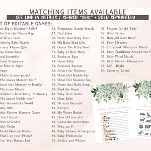 May include: A printable set of baby shower games with a green and white floral design. The games include "How Big is Mommy's Belly?", "What's in the Diaper Bag", "Old Wives Tales", "Celebrity Baby Names", "Nursery Rhyme Quiz", "Baby Name Race", "Word Scramble", "Animal Pregnancy", "The Price is Right", "Bingo", "What's in your purse?", "Who knows Mommy best?", "Guess who Mommy or Daddy?", "Who is my Mama", "Children's Book Emoji Pictionary", "Who knows Daddy best?", "Baby Around the World", "Baby ABC", "Baby Shower Memory Game", "Time Capsule", "Over or Under", "Baby Traits", "Would Mommy Rather", "What's on your Phone?", "First Year Bucket List", "Pregnancy Candy Match", "Dad Jokes", "Name that Baby Tune", "Oh Baby Mad Libs", "Guess The Baby Food", "Baby or Beer Belly", "Boobs or Butt", "Draw Baby", "Fairytale Parents", "Advice for Mommy", "What Did Daddy Say", "What Did Mommy Say", "Name that Baby Song", "Find the Guest", "Baby Item Game", "Dear Baby", "He said She said", "Recipes", "My Water Broke!", "How old was she?", "Guess the sweet mess", "Who am I?", "Baby Shower Scattegories", "Baby Predictions", "Advice and Wishes", "Prayers for the Baby", "Baby Trivia", "How old were they?", "Baby Memory", "Storybook Character Match", "Baby Traditions Around the World", "Baby Word Match", "Baby Shower Characters", "Left - Right", "Labor or Lovin'".