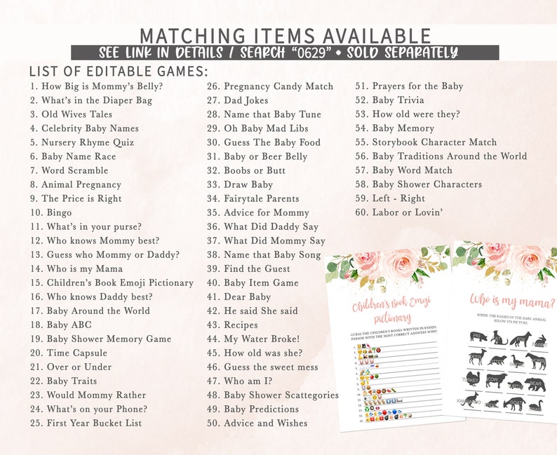 K&ouml;nnte beinhalten: Eine druckbare Liste mit 60 Babyparty-Spielen mit einem rosafarbenen Blumenmuster. Die Spiele beinhalten "How Big is Mommy's Belly?", "What's in the Diaper Bag", "Old Wives Tales", "Celebrity Baby Names", "Nursery Rhyme Quiz", "Baby Name Race", "Word Scramble", "Animal Pregnancy", "The Price is Right", "Bingo", "What's in your purse?", "Who knows Mommy best?", "Guess who Mommy or Daddy?", "Who is my Mama", "Children's Book Emoji Pictionary", "Who knows Daddy best?", "Baby Around the World", "Baby ABC", "Baby Shower Memory Game", "Time Capsule", "Over or Under", "Baby Traits", "Would Mommy Rather", "What's on your Phone?", "First Year Bucket List", "Pregnancy Candy Match", "Dad Jokes", "Name that Baby Tune", "Oh Baby Mad Libs", "Guess The Baby Food", "Baby or Beer Belly", "Boobs or Butt", "Draw Baby", "Fairytale Parents", "Advice for Mommy", "What Did Daddy Say", "What Did Mommy Say", "Name that Baby Song", "Find the Guest", "Baby Item Game", "Dear Baby", "He said She said", "Recipes", "My Water Broke!", "How old was she?", "Guess the sweet mess", "Who am I?", "Baby Shower Scattegories", "Baby Predictions", "Advice and Wishes", "Prayers for the Baby", "Baby Trivia", "How old were they?", "Baby Memory", "Storybook Character Match", "Baby Traditions Around the World", "Baby Word Match", "Baby Shower Characters", "Left - Right", and "Labor or Lovin'".