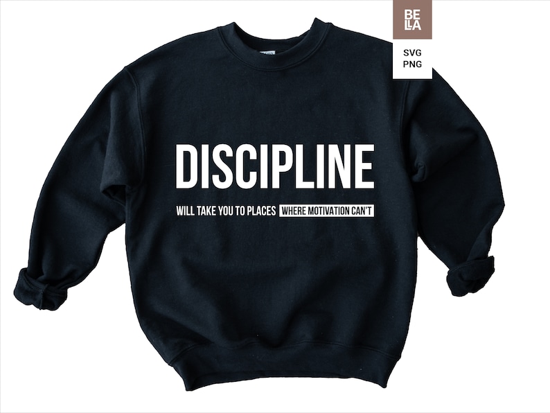 May include: Black sweatshirt with white text that reads "DISCIPLINE WILL TAKE YOU TO PLACES WHERE MOTIVATION CAN'T".