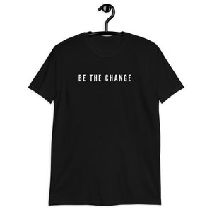 Be the Change Black Short-Sleeve Unisex T-Shirt,