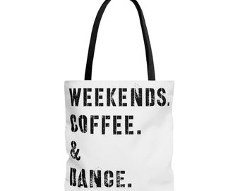 May include: White tote bag with black text that reads "Weekends, Coffee & Dance."