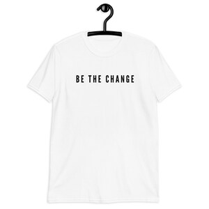 Be the Change White Short-Sleeve Unisex T-Shirt,
