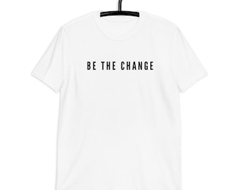 Be the Change Weißes Kurzarm Unisex T-Shirt,