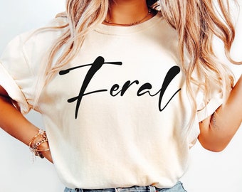 Feral Shirt, Comfort Colors Feral Tee, Unisex Funny Shirt, Funny Quote T-Shirt, Feral Era, Cowgirl Shirt, Best Friend Gift, Sarcastic Tee