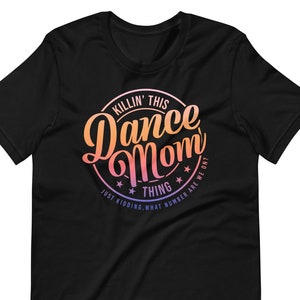 Killin' This Dance Mom Thing T-Shirt, Cool Dancing Shirt, Funny Dance Mom Gifts, Hip-hop Festival, Just Kidding Mom Tees, Mom Life Shirts