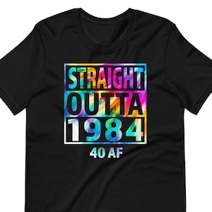 Straight Outta 1984 T-Shirt - Unisex Funny 40 Tie Dye Mens 40th Birthday Gift Shirt Man - Born in 1984 Vintage TShirt for Father's Day