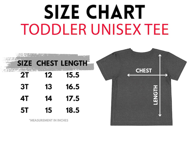 May include: Size chart for toddler unisex tee shirts. The chart shows chest and length measurements in inches for sizes 2T, 3T, 4T, and 5T. A gray tee shirt is shown with arrows indicating chest and length.