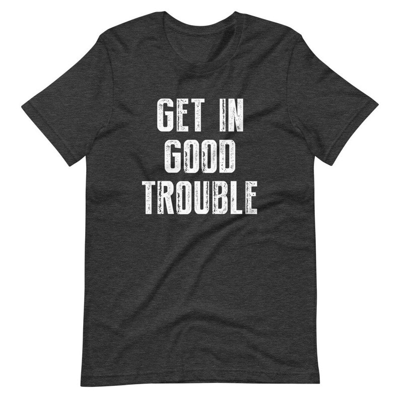 Good Trouble T Shirt John Lewis Good Trouble Shirt Make Good Etsy