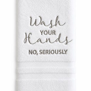 Funny embroidered hand towel, wash your hands, no seriously, machine embroidered hand towel, bathroom decor, funny gifts, bathroom towels image 2