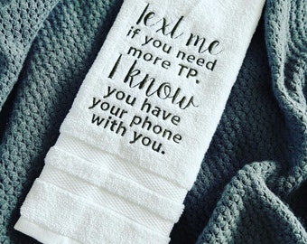 Funny embroidered hand towel, text me if you need tp, I know you have your phone, funny bathroom hand towel, funny towel, hand towel, towels