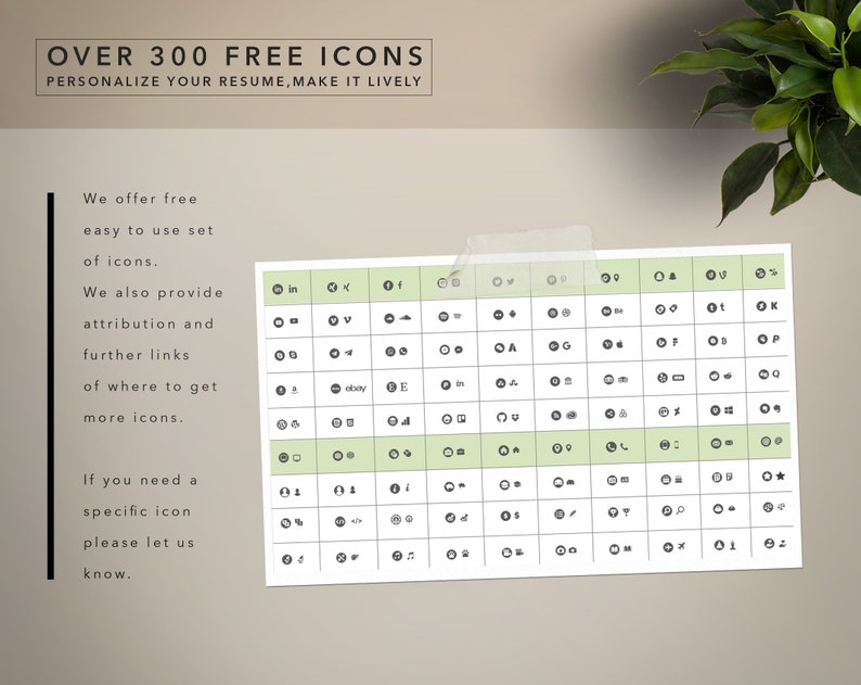 May include: A green and white grid with over 300 free icons. The icons are organized into categories and include social media, technology, and more. The text "OVER 300 FREE ICONS" is at the top of the image. The text "PERSONALIZE YOUR RESUME, MAKE IT LIVELY" is below the title. The text "We offer free easy to use set of icons." is on the left side of the image. The text "We also provide attribution and further links of where to get more icons." is below the first text. The text "If you need a specific icon please let us know." is at the bottom left of the image.